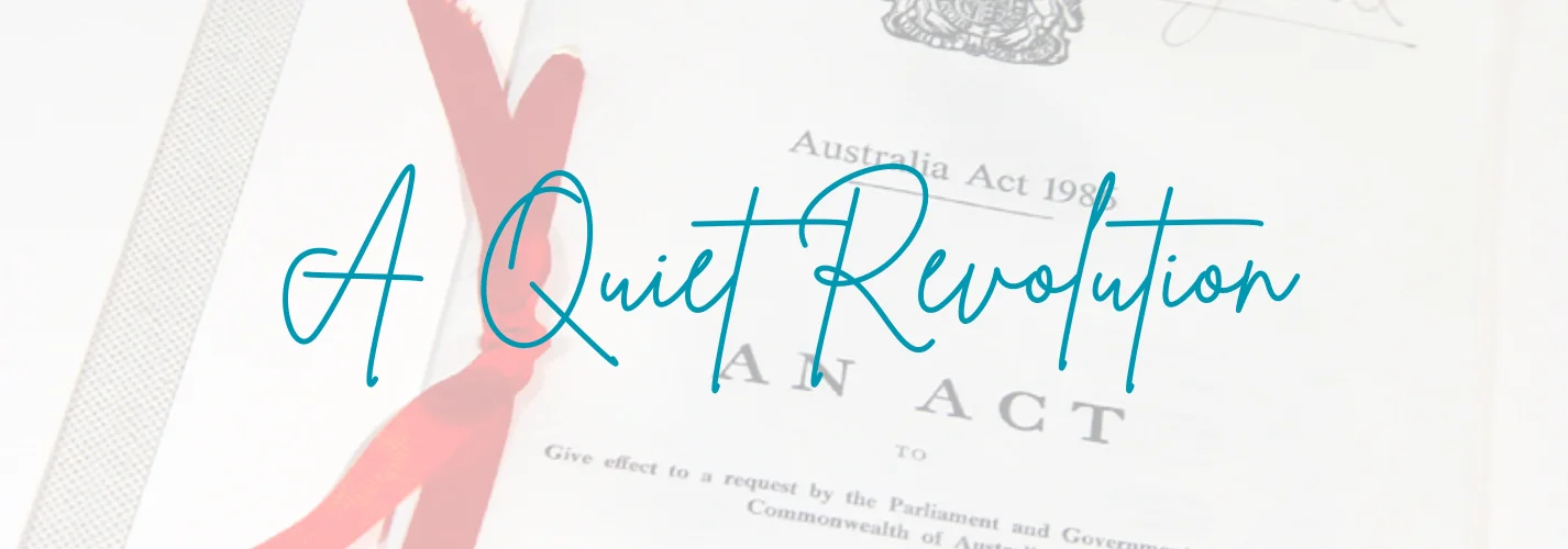 The Australia Act 1986: A Quiet Revolution