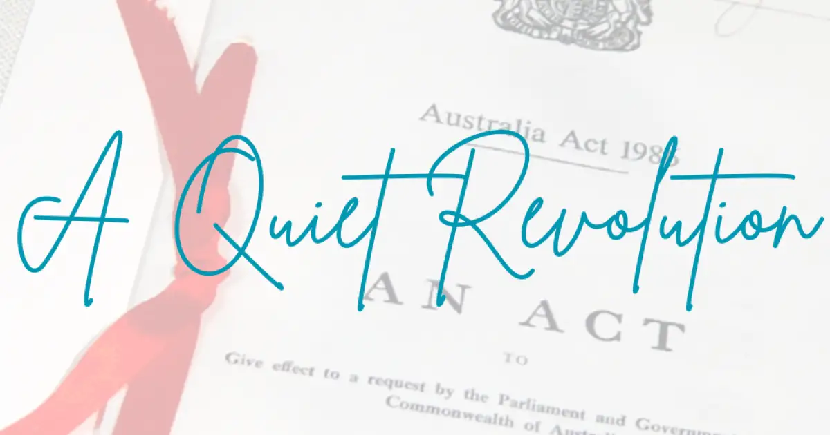 The Australia Act 1986: A Quiet Revolution